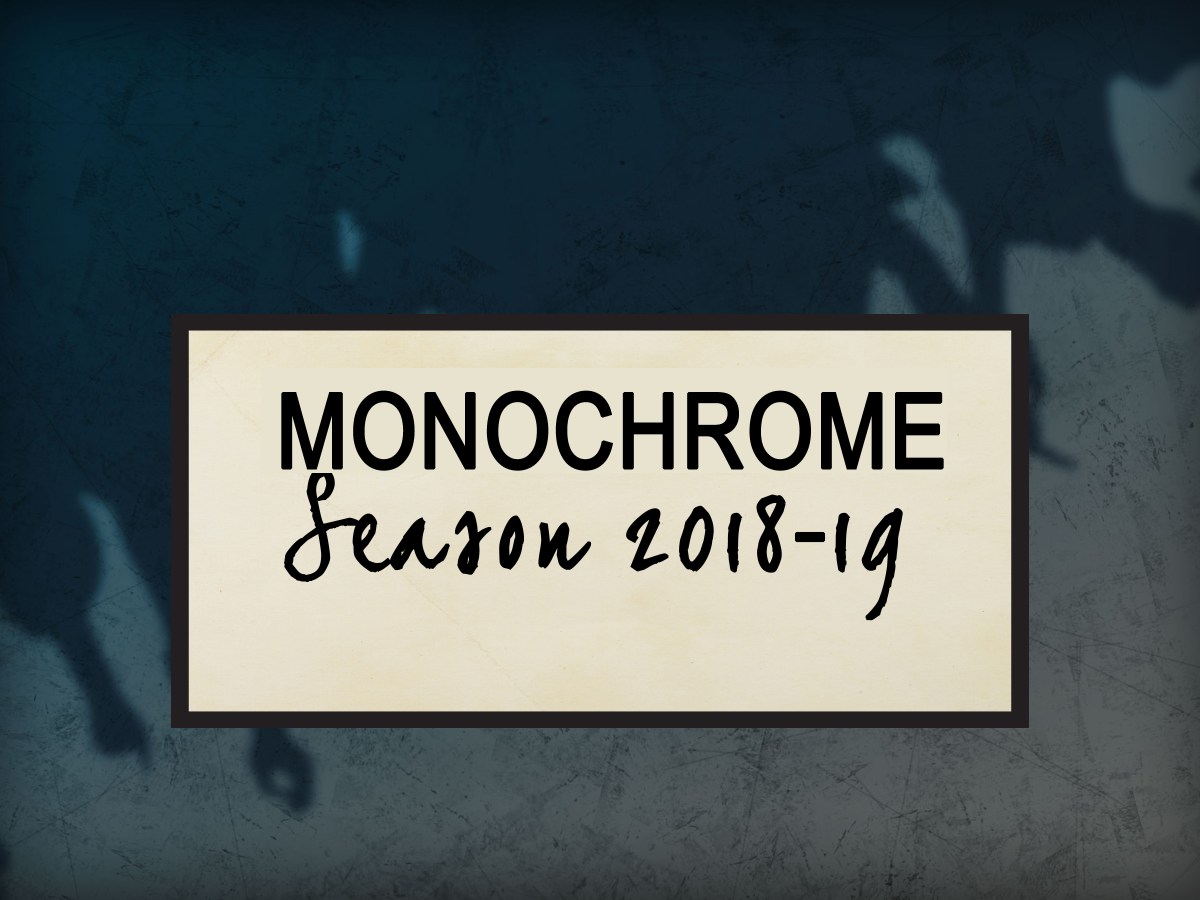 Monochrome; Season 2018/19